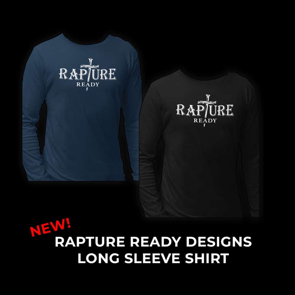NEW RAPTURE READY - LONG SLEEVE SHIRT - UNISEX
