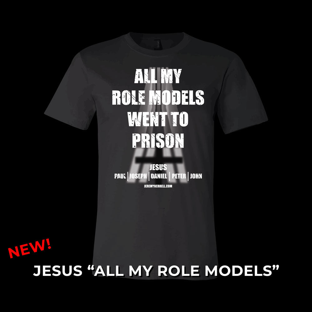 EXCLUSIVE NEW! JESUS - "ALL MY ROLE MODELS WENT TO PRISON" TSHIRT (UNISEX)