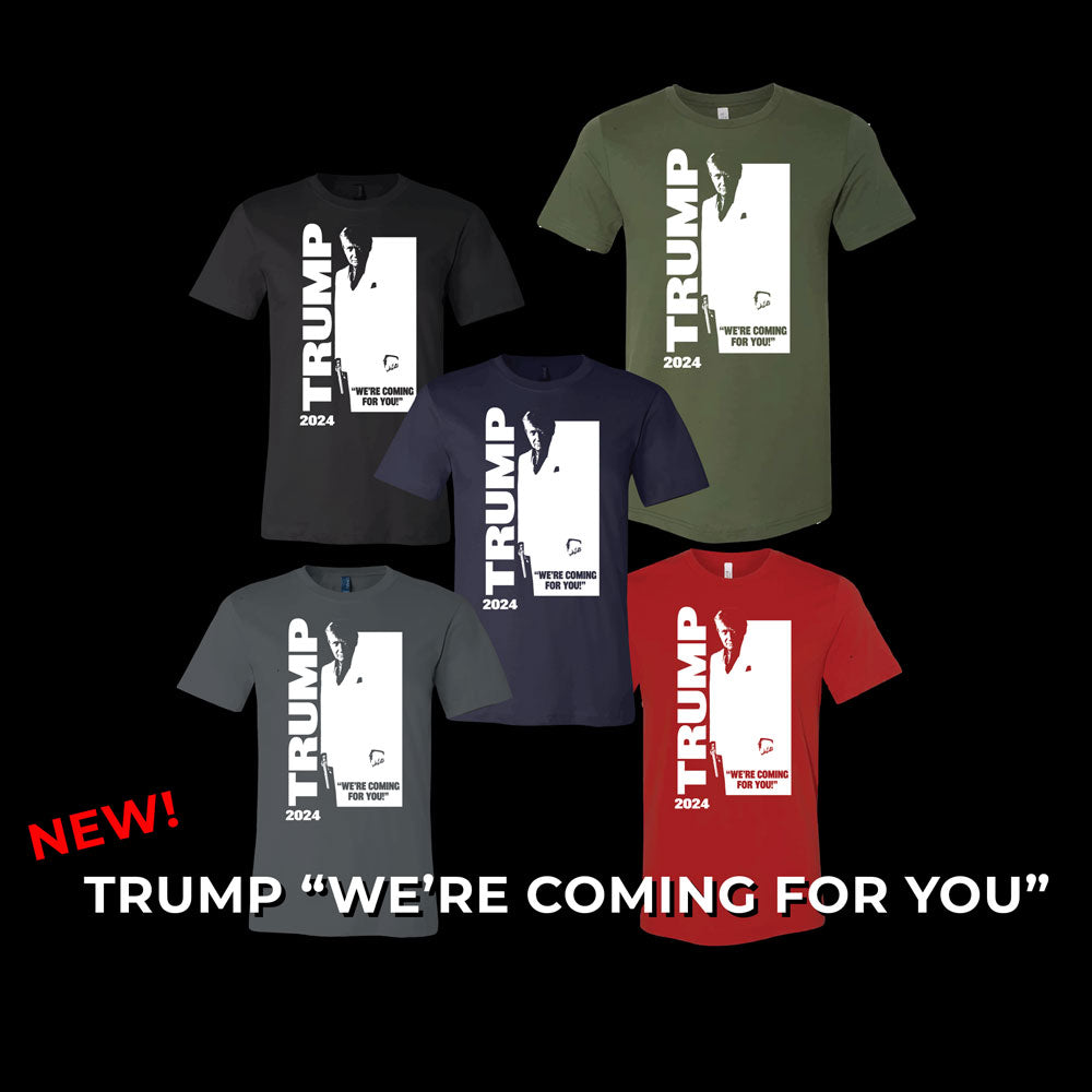 EXCLUSIVE NEW! TRUMP - "WE'RE COMING FOR YOU" 2024 TSHIRT (UNISEX)